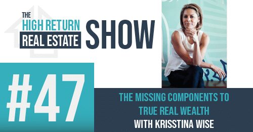 Episode #47 – The Missing Components To True Real Wealth – With Krisstina Wise