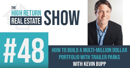 Episode #48 – Trash or Treasure: How To Build A Multi-Million Dollar Portfolio With Trailer Parks With Kevin Bupp