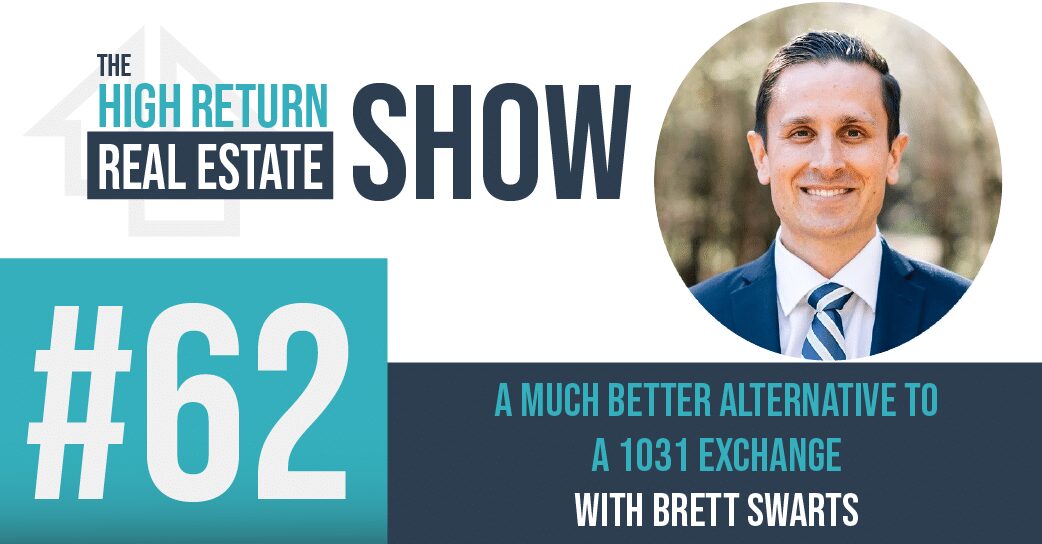 Episode #62 – A Much Better Alternative To A 1031 Exchange With Brett Swarts