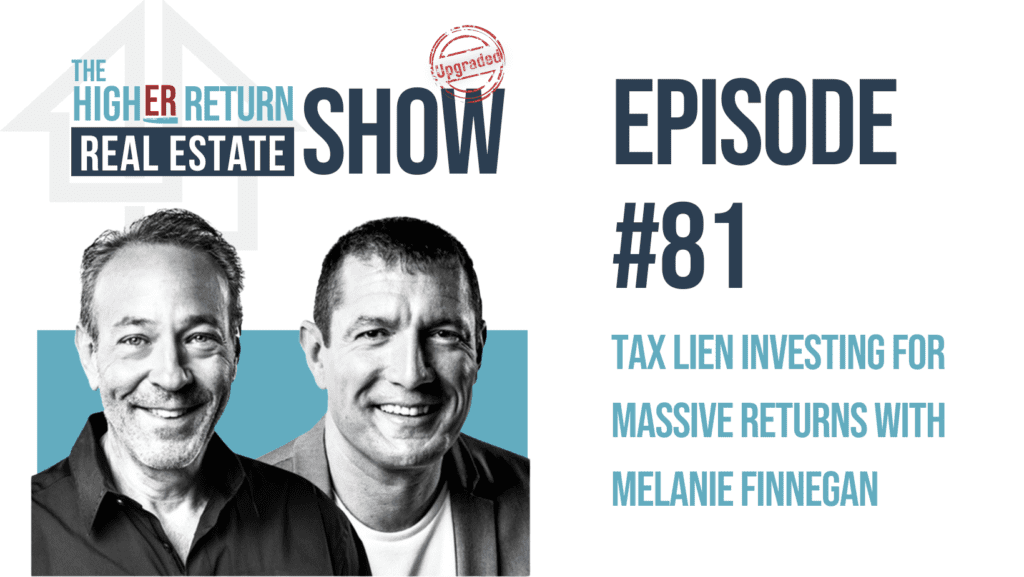 Episode 81 of the Higher Return Real Estate Show: Tax Lien Investing for Massive Returns with Melanie Finnegan